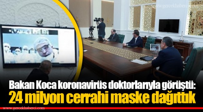 Bakan Koca koronavirüs doktorlarıyla görüştü: 24 milyon cerrahi maske dağıttık