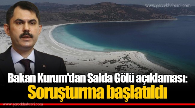 Bakan Kurum'dan Salda Gölü açıklaması: Soruşturma başlatıldı