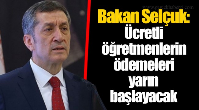 Bakan Selçuk: Ücretli öğretmenlerin ödemeleri yarın başlayacak
