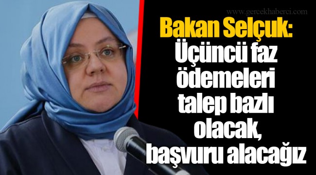 Bakan Selçuk: Üçüncü faz ödemeleri talep bazlı olacak, başvuru alacağız