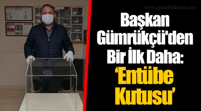 Başkan Gümrükçü'den Bir İlk Daha: "Entübe Kutusu"