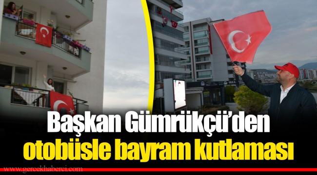 Başkan Gümrükçü’den otobüsle bayram kutlaması