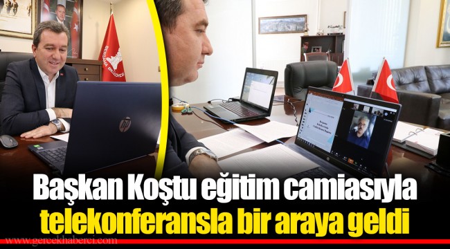 Başkan Koştu eğitim camiasıyla telekonferansla bir araya geldi