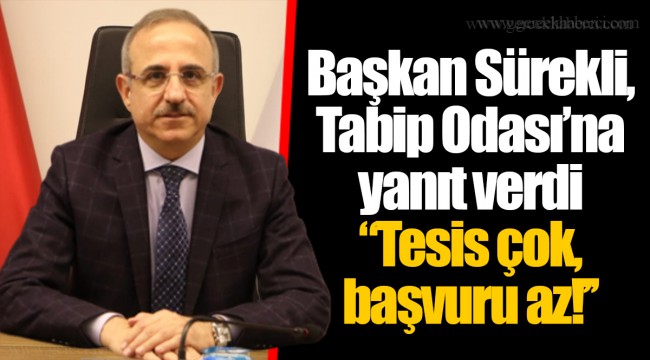 Başkan Sürekli, Tabip Odası'na yanıt verdi ''Tesis çok, başvuru az!''