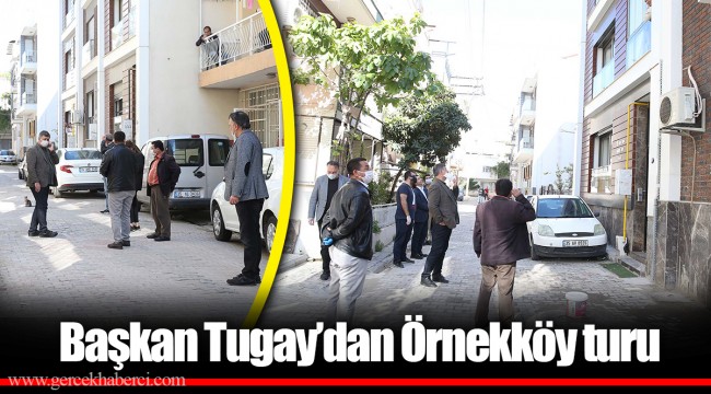 Başkan Tugay’dan Örnekköy turu