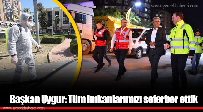 Başkan Uygur: Tüm imkanlarımızı seferber ettik