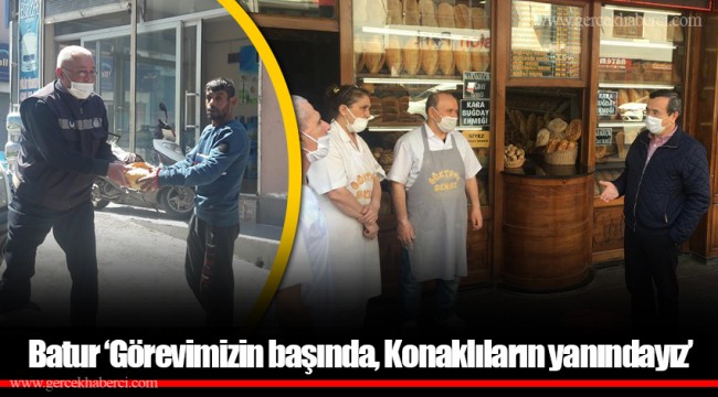 Batur ‘Görevimizin başında, Konaklıların yanındayız’