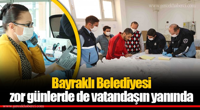 Bayraklı Belediyesi zor günlerde de vatandaşın yanında