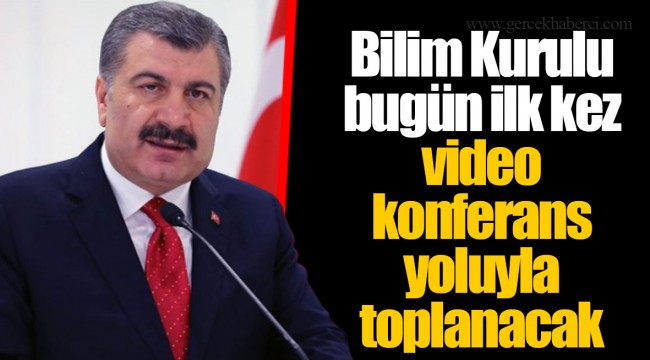 Bilim Kurulu bugün ilk kez video konferans yoluyla toplanacak