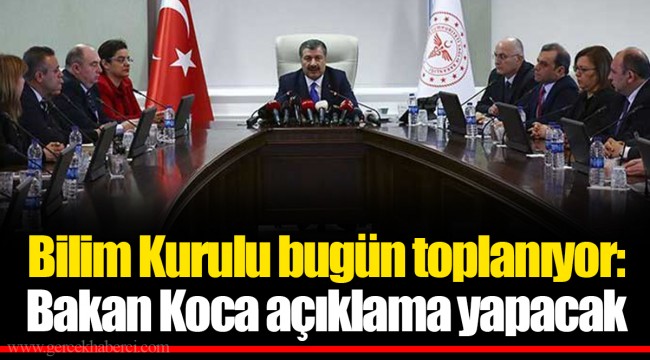 Bilim Kurulu bugün toplanıyor: Bakan Koca açıklama yapacak