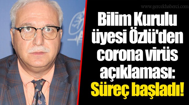 Bilim Kurulu üyesi Özlü'den son dakika corona virüs açıklaması:Süreç başladı!