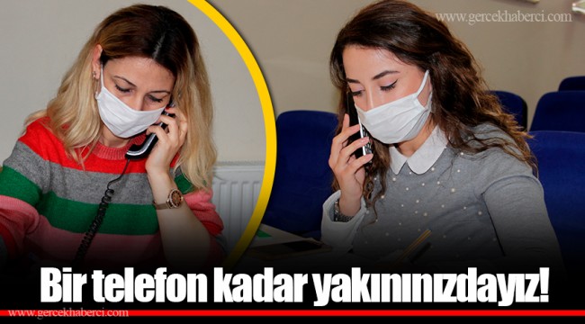 Bir telefon kadar yakınınızdayız!