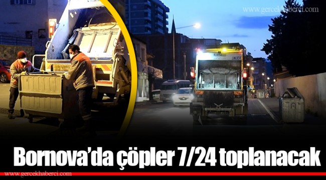 Bornova’da çöpler 7/24 toplanacak