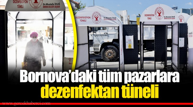 Bornova’daki tüm pazarlara dezenfektan tüneli