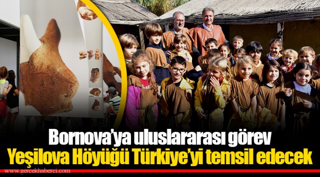 ​​​​​​​Bornova’ya uluslararası görev, Yeşilova Höyüğü Türkiye’yi temsil edecek