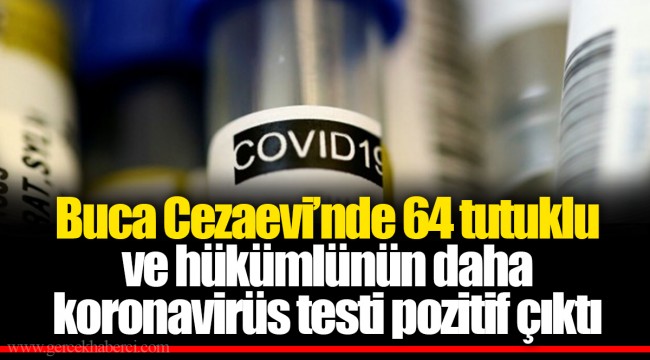 Buca Cezaevi&#039;nde 64 tutuklu ve hükümlünün daha koronavirüs testi pozitif çıktı