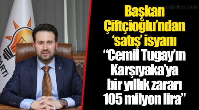 “Cemil Tugay’ın Karşıyaka’ya bir yıllık zararı 105 milyon lira”