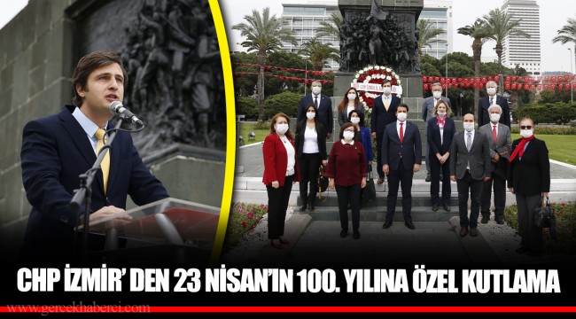CHP İZMİR’ DEN 23 NİSAN’IN 100. YILINA ÖZEL KUTLAMA    