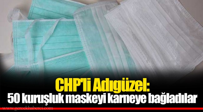 CHP'li Adıgüzel: 50 kuruşluk maskeyi karneye bağladılar