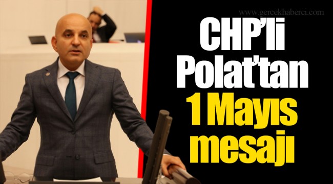 CHP’li Polat’tan 1 Mayıs mesajı