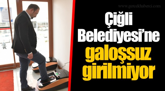 Çiğli Belediyesi’ne galoşsuz girilmiyor