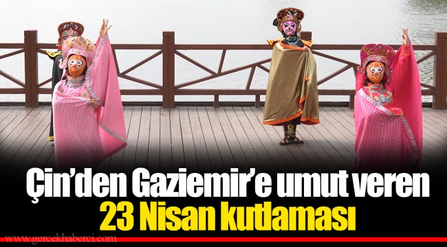 Çin’den Gaziemir’e umut veren 23 Nisan kutlaması
