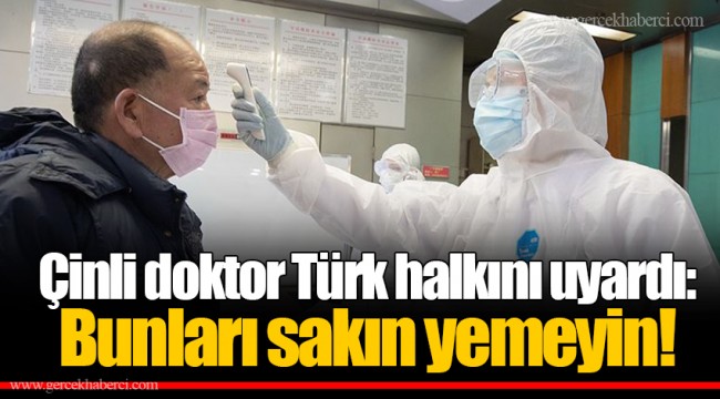 Çinli doktor Türk halkını uyardı: Bunları sakın yemeyin!