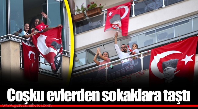 Coşku evlerden sokaklara taştı