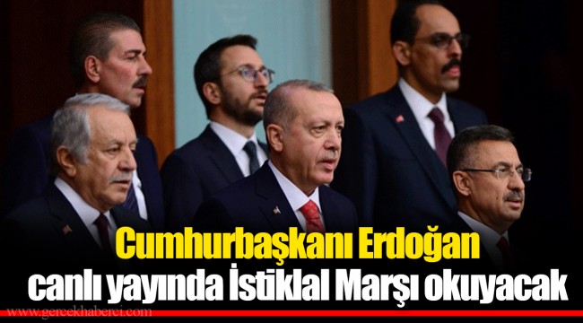 Cumhurbaşkanı Erdoğan canlı yayında İstiklal Marşı okuyacak