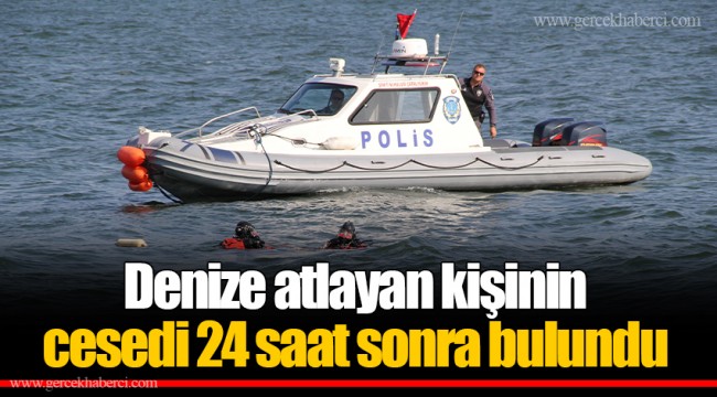 Denize atlayan kişinin cesedi 24 saat sonra bulundu