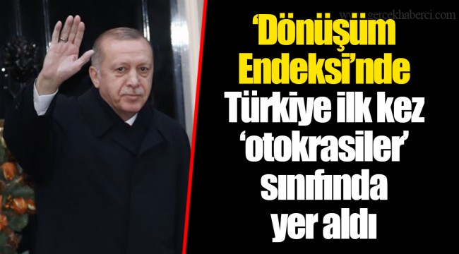 ‘Dönüşüm Endeksi’nde Türkiye ilk kez ‘otokrasiler’ sınıfında yer aldı