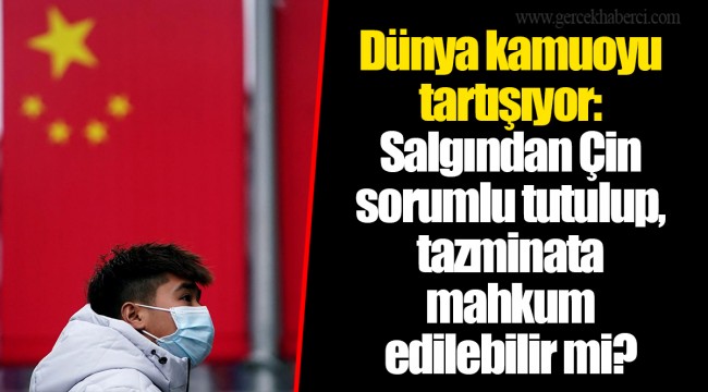 Dünya kamuoyu tartışıyor: Salgından Çin sorumlu tutulup, tazminata mahkum edilebilir mi?