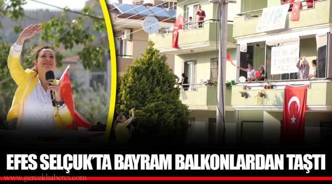 EFES SELÇUK’TA BAYRAM BALKONLARDAN TAŞTI