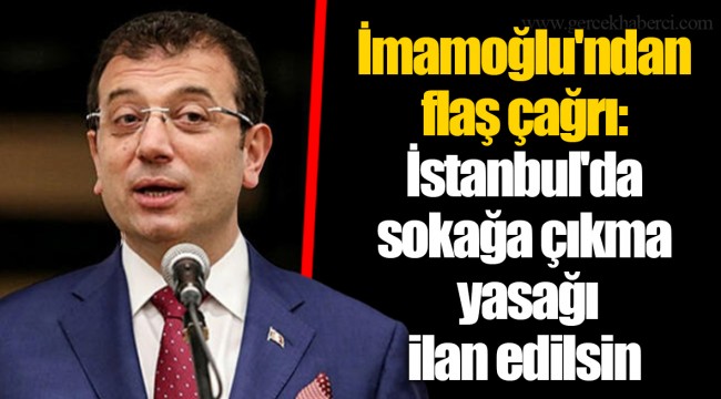 Ekrem İmamoğlu'ndan flaş çağrı: İstanbul'da sokağa çıkma yasağı ilan edilsin