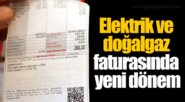 Elektrik ve doğalgaz faturasında yeni dönem