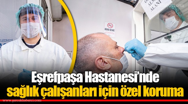 Eşrefpaşa Hastanesi’nde sağlık çalışanları için özel koruma