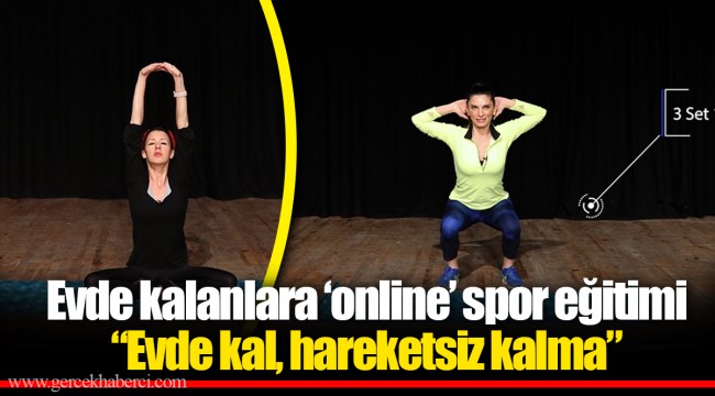 Evde kalanlara ‘online’ spor eğitimi   “Evde kal, hareketsiz kalma”