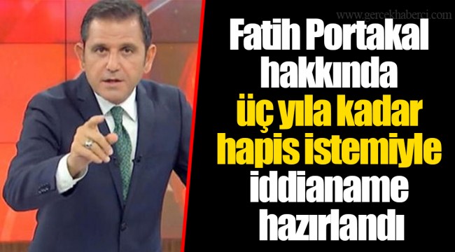 Fatih Portakal hakkında üç yıla kadar hapis istemiyle iddianame hazırlandı