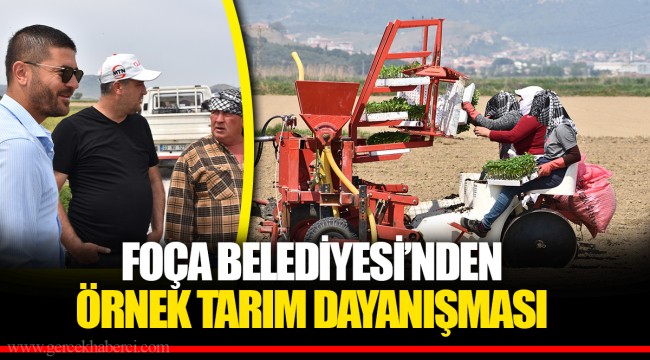FOÇA BELEDİYESİ’NDEN ÖRNEK TARIM DAYANIŞMASI
