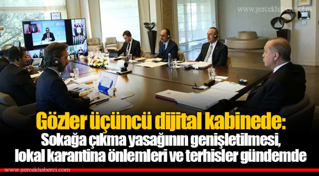 Gözler üçüncü dijital kabinede: Sokağa çıkma yasağının genişletilmesi, lokal karantina önlemleri ve terhisler gündemde