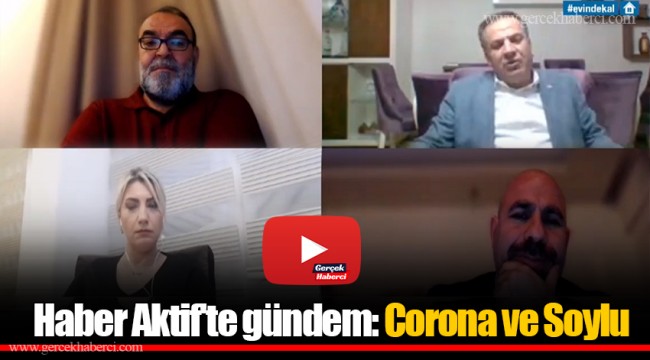 Haber Aktif'te gündem: Corona ve Soylu