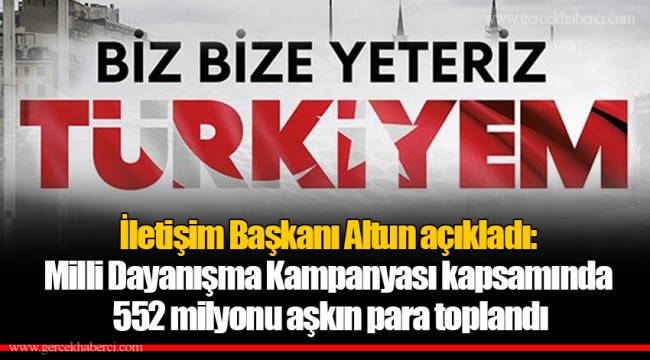 İletişim Başkanı Altun açıkladı: Milli Dayanışma Kampanyası kapsamında 552 milyonu aşkın para toplandı