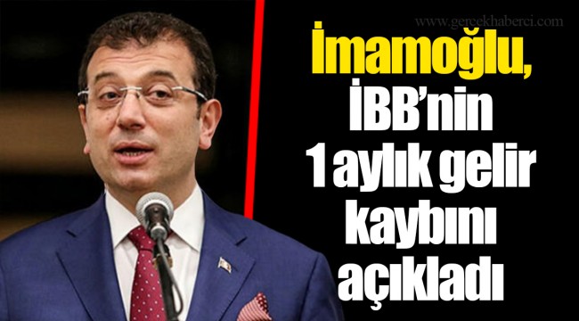 İmamoğlu, İBB’nin 1 aylık gelir kaybını açıkladı