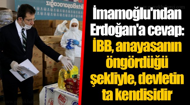 İmamoğlu'ndan Erdoğan'a cevap: İBB, anayasanın öngördüğü şekliyle, devletin ta kendisidir