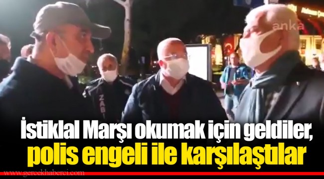 İstiklal Marşı okumak için geldiler, polis engeli ile karşılaştılar