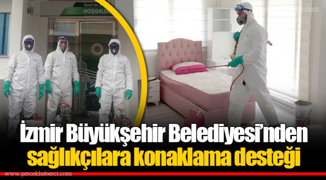 İzmir Büyükşehir Belediyesi’nden sağlıkçılara konaklama desteği