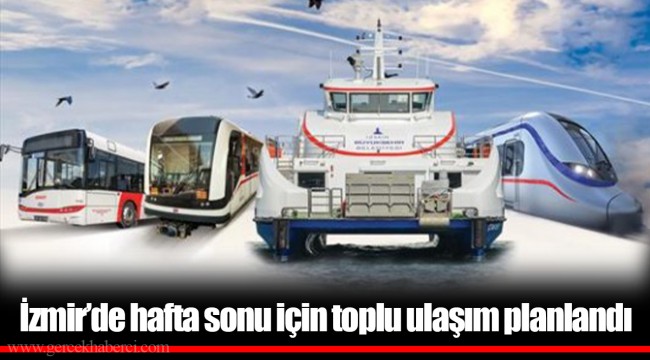 İzmir'de hafta sonu için toplu ulaşım planlandı