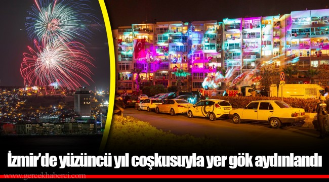 İzmir’de yüzüncü yıl coşkusuyla yer gök aydınlandı