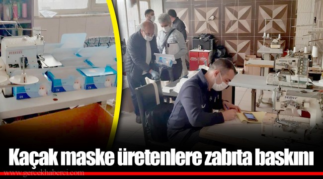 Kaçak maske üretenlere zabıta baskını