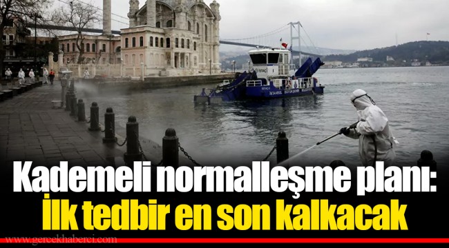 Kademeli normalleşme planı: İlk tedbir en son kalkacak